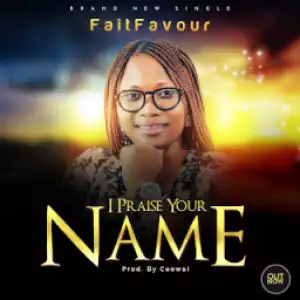 FaitFavour - I Praise Your Name